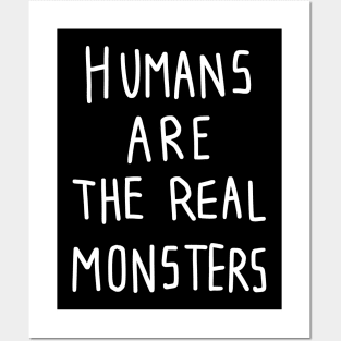 Human are the real monsters Posters and Art